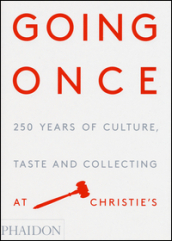 Going once. 250 years of culture, taste and collecting at Christie