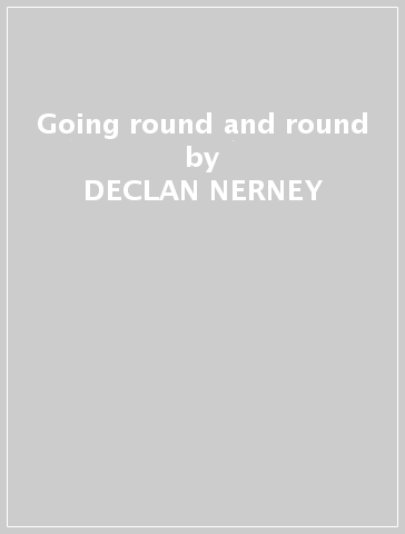 Going round and round - DECLAN NERNEY