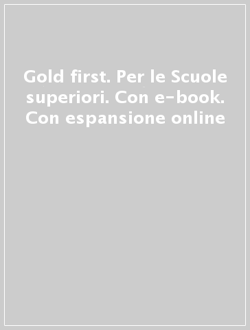 Gold first. Per le Scuole superiori. Con e-book. Con espansione online