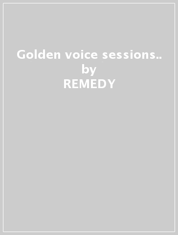 Golden voice sessions.. - REMEDY