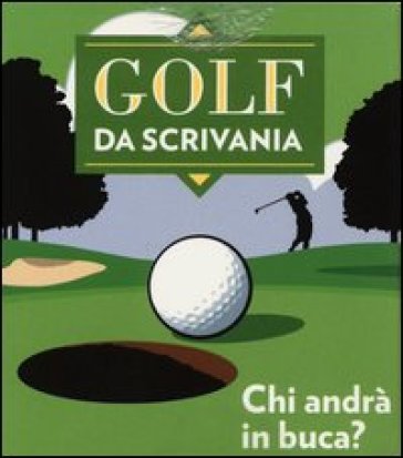 Golf da scrivania. Con gadget - Chris Stone