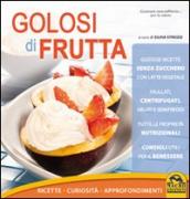 Golosi di frutta. Ricette, curiosità, approfondimenti