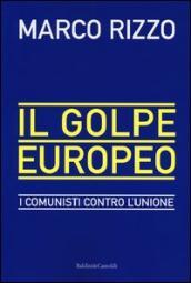 Golpe europeo. I comunisti contro l Unione (Il)