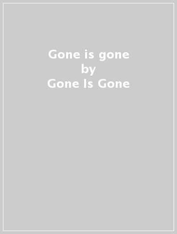 Gone is gone - Gone Is Gone