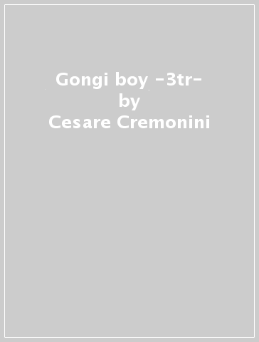 Gongi boy -3tr- - Cesare Cremonini