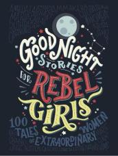 Good Night Stories for Rebel Girls: 100 Tales of Extraordinary Women