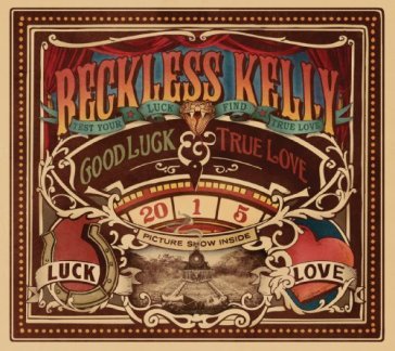 Good luck & true love - Reckless Kelly