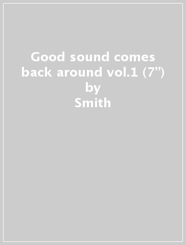 Good sound comes back around vol.1 (7") - Smith Finle Auerbach