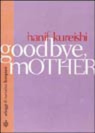 Goodbye mother - Hanif Kureishi