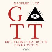 Gott - Eine kleine Geschichte des Größten (Ungekürzt)