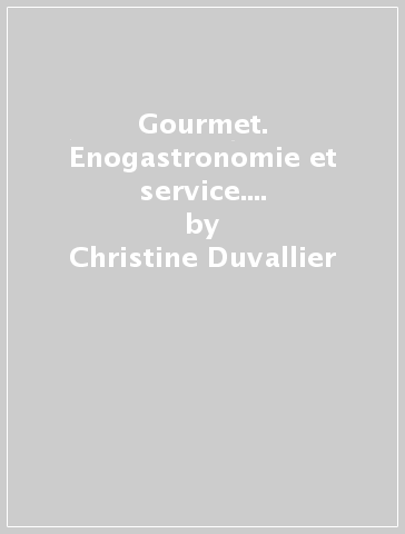 Gourmet. Enogastronomie et service. Per gli Ist. tecnici e professionali. Con e-book. Con espansione online - Christine Duvallier
