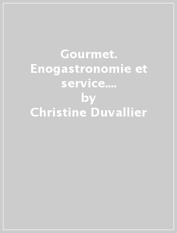 Gourmet. Enogastronomie et service. Con Vers le monde du travail. Con e-book. Con espansione online. Per gli Ist. tecnici e professionali - Christine Duvallier