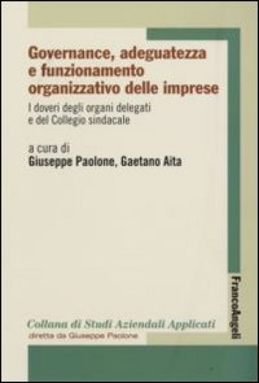 Governance, adeguatezza e funzionamento organizzativo delle imprese. 6: I doveri degli organi delegati e del Collegio sindacale