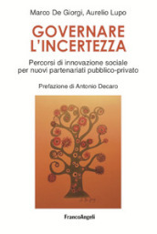 Governare l incertezza. Percorsi di innovazione sociale per nuovi partenariati pubblico-privato