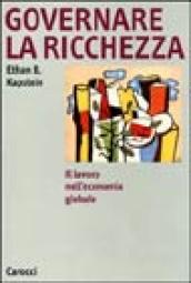 Governare la ricchezza. Il lavoro nell economia globale