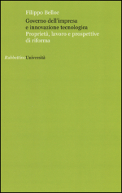 Governo dell impresa e innovazione tecnologica. Proprietà, lavoro e prospettive di riforma