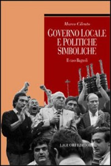 Governo locale e politiche simboliche. Il caso Bagnoli - Marco Cilento