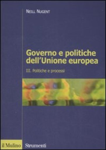 Governo e politiche dell'Unione europea. 3.Politiche e processi - Neill Nugent