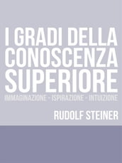 I Gradi della conoscenza superiore - Immaginazione - Ispirazione  Intuizione