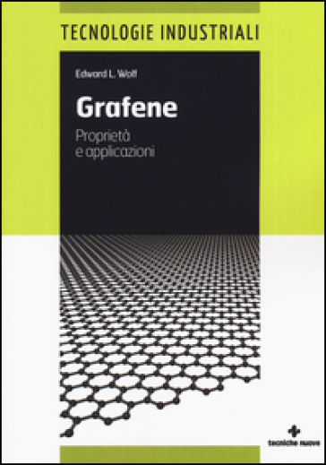 Grafene. Proprietà e applicazioni - Edward L. Wolf