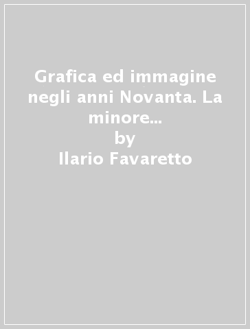 Grafica ed immagine negli anni Novanta. La minore impresa nell'evoluzione tecnologica - Ilario Favaretto