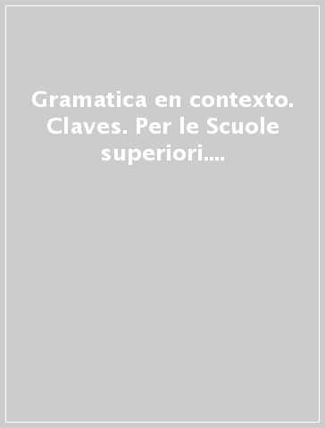 Gramatica en contexto. Claves. Per le Scuole superiori. Con espansione online