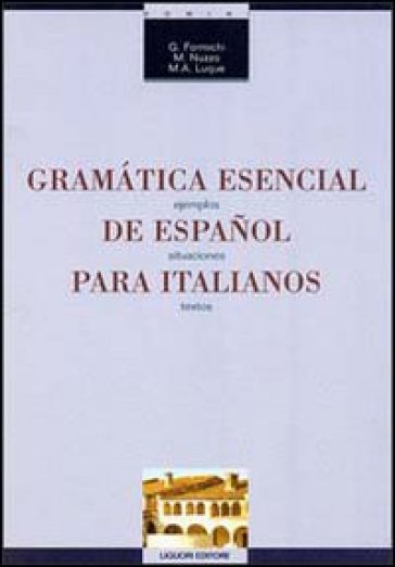 Gramatica esencial de espanol para italianos. Ejemplos, situaciones, textos - Giovanna Formichi - M. Addolorata Nuzzo - M. Luque Barrenechea de Los Angel