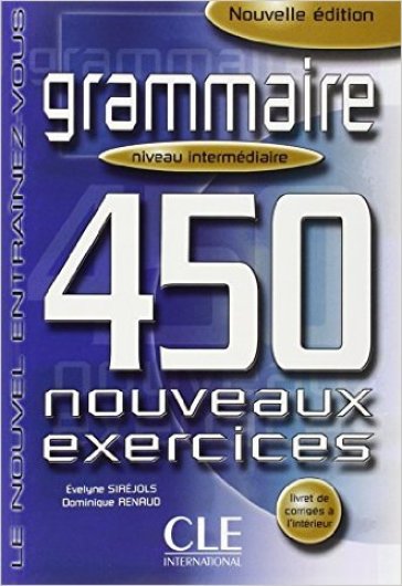 Grammaire. 450 nouveaux exercices. Niveau intermédiaire. Per le Scuole superiori. Vol. 2 - Evelyne Siréjols - Dominique Renaud