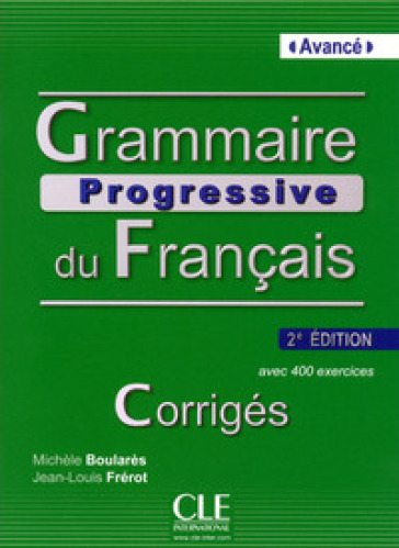 Grammaire progressive du français Avancé. B1-B2. Corrigés. Fascicolo soluzioni. valido per entrambe le edizioni - Maia Grégoire