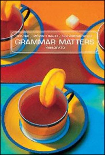 Grammar matters. Per le Scuole superiori - Mauretta Bonomi - Giuseppina Pesenti Barili - Liliana Schwammenthal