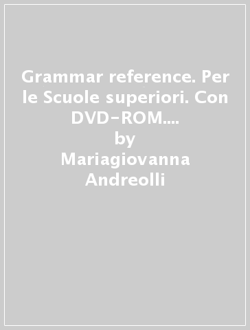 Grammar reference. Per le Scuole superiori. Con DVD-ROM. Con e-book. Con espansione online - Mariagiovanna Andreolli - Pamela Linwood