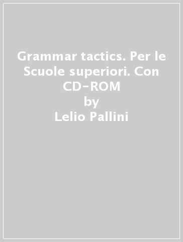Grammar tactics. Per le Scuole superiori. Con CD-ROM - Lelio Pallini