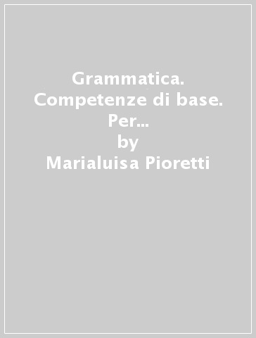 Grammatica. Competenze di base. Per la Scuola media. Con espansione online. Vol. 1 - Marialuisa Pioretti