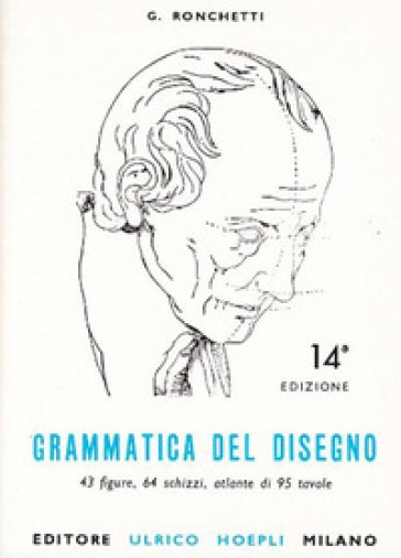 Grammatica del disegno. Metodo pratico per imparare il disegno - Giuseppe Ronchetti