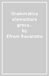 Grammatica elementare greca per lo studio del Nuovo Testamento. Nozioni, esercizi, vocabolario