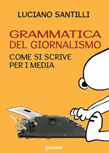 Grammatica del giornalismo. Come si scrive per i media - Luciano Santilli