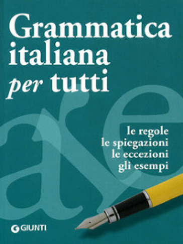 Grammatica italiana per tutti. Le regole, le spiegazioni, le eccezioni, gli esempi - Elisabetta Perini