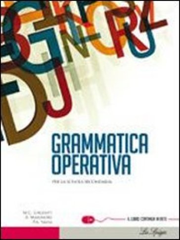 Grammatica operativa. Per le Scuole superiori. Con espansione online - M. Clara Gagliati - Anna Marinoni - Piera A. Salsa