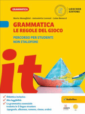 Grammatica. Le regole del gioco. Percorso per studenti non italofoni. Per la Scuola media