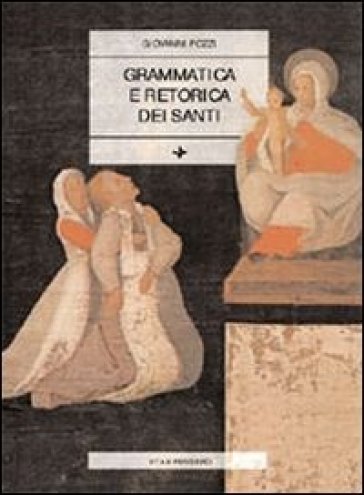 Grammatica e retorica dei santi - Giovanni Pozzi