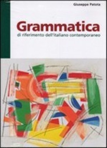 Grammatica di riferimento dell'italiano contemporaneo - Giuseppe Patota