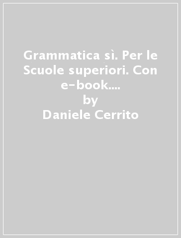 Grammatica sì. Per le Scuole superiori. Con e-book. Con espansione online - Daniele Cerrito - Rita Messineo