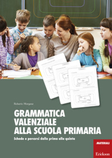 Grammatica valenziale con la Lim. Attività per la scuola primaria - Roberto Morgese