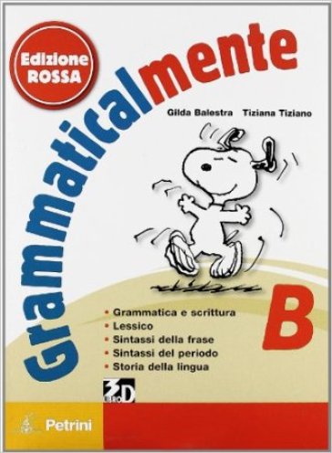 Grammaticalmente. Vol. B: Grammatica e scrittura-Lessico-Sintassi della frase, periodo-Struttura della lingua. Ediz. rossa. Con espansione online. Per la Scuola medi - Gilda Balestra - Tiziana Tiziano