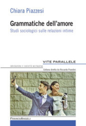 Grammatiche dell amore. Studi sociologici sulle relazioni intime