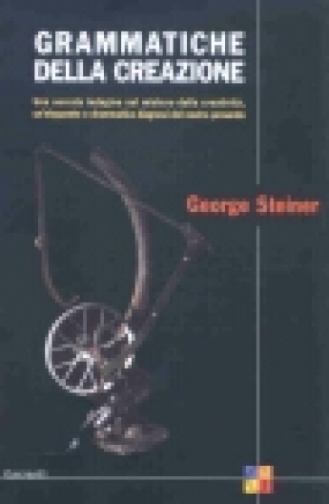 Grammatiche della creazione - George Steiner