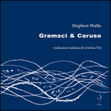 Gramsci & Caruso - Stephen Watts