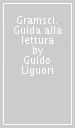 Gramsci. Guida alla lettura