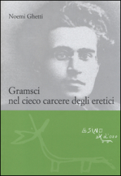 Gramsci nel cieco carcere degli eretici