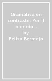 Gramática en contraste. Per il biennio delle Scuole superiori. Con ebook. Con espansione online